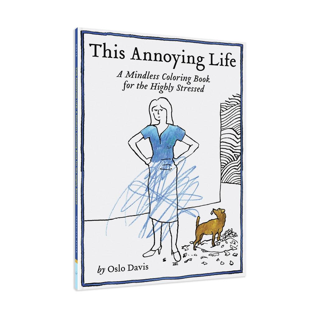 This Annoying Life: A Mindless Coloring Book for the Highly Stressed - Paperback