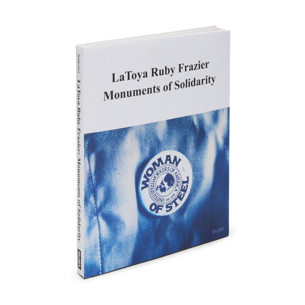 LaToya Ruby Frazier: Monuments of Solidarity - Paperback